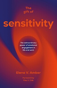 The Gift of Sensitivity: Extraordinary Power of Emotional Engagement in Life and Work