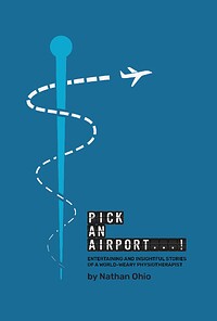 Pick An Airport...! Entertaining and Insightful Stories of a World-Weary Physiotherapist