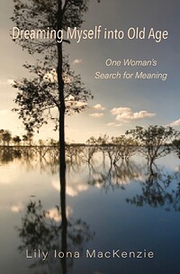 Dreaming Myself into Old Age: One Woman's Search for Meaning