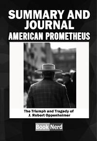 Summary and Journal: American Prometheus: The Triumph and Tragedy of J. Robert Oppenheimer