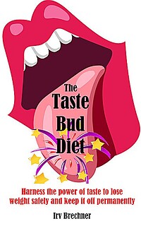 The Taste Bud Diet: Harness the Power of Taste to Lose Weight Safely and Keep It Off Permanently