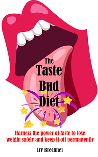 The Taste Bud Diet: Harness the Power of Taste to Lose Weight Safely and Keep It Off Permanently