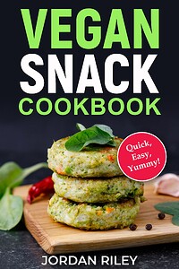Vegan Snack Cookbook: Quick and Easy; Tasty, Fun, and Yummy