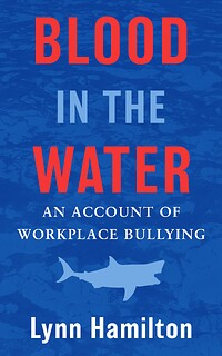 Blood in the Water: An Account of Workplace Bullying